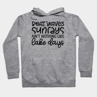 Boat Waves Sun Rays Ain't Nothing Like Lake Days Hoodie